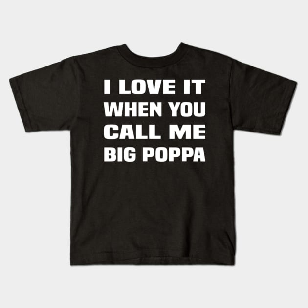 I Love It When You Call Me Big Poppa Kids T-Shirt by amitsurti